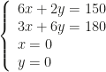 \left\{\begin{array}{l}6x+2y=150\\3x+6y=180\\x=0\\y=0\end{array}\right.