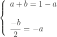 \left\{\begin{array}{l}a+b=1-a\\\\\dfrac{-b}2=-a\end{array}\right.