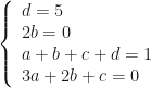 \left\{\begin{array}{l}d=5\\2b=0\\a+b+c+d=1\\3a+2b+c=0\end{array}\right.