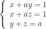 \left\{\begin{array}{l}x+ay=1\\x+az=1\\y+z=a\end{array}\right.