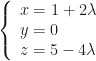 \left\{\begin{array}{l}x=1+2\lambda\\y=0\\z=5-4\lambda\end{array}\right.
