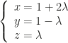 \left\{\begin{array}{l}x=1+2\lambda\\y=1-\lambda\\z=\lambda\end{array}\right.