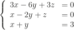 \left\{\begin{array}{ll}3x-6y+3z&=0\\x-2y+z&=0\\x+y&=3\end{array}\right.