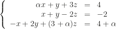 \left\{\begin{array}{rcl}\alpha x+y+3z&=&4\\x+y-2z&=&-2\\-x+2y+(3+\alpha)z&=&4+\alpha\end{array}\right.