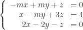 \left\{\begin{array}{rl}-mx+my+z&=0\\x-my+3z&=4\\2x-2y-z&=0\end{array}\right.