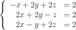 \left\{\begin{array}{rl}-x+2y+2z&=2\\2x+2y-z&=2\\2x-y+2z&=2\end{array}\right.