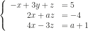 \left\{\begin{array}{rl}-x+3y+z&=5\\2x+az&=-4\\4x-3z&=a+1\end{array}\right.