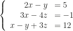 \left\{\begin{array}{rl}2x-y&=5\\3x-4z&=-1\\x-y+3z&=12\end{array}\right.