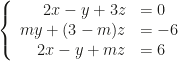 \left\{\begin{array}{rl}2x-y+3z&=0\\my+(3-m)z&=-6\\2x-y+mz&=6\end{array}\right.