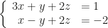 \left\{\begin{array}{rl}3x+y+2z&=1\\x-y+2z&=-2\end{array}\right.
