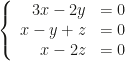 \left\{\begin{array}{rl}3x-2y&=0\\x-y+z&=0\\x-2z&=0\end{array}\right.