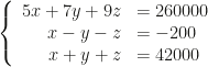 \left\{\begin{array}{rl}5x+7y+9z&=260000\\x-y-z&=-200\\x+y+z&=42000\end{array}\right.