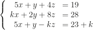 \left\{\begin{array}{rl}5x+y+4z&=19\\kx+2y+8z&=28\\5x+y-kz&=23+k\end{array}\right.