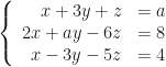 \left\{\begin{array}{rl}x+3y+z&=a\\2x+ay-6z&=8\\x-3y-5z&=4\end{array}\right.