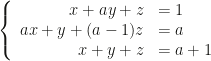 \left\{\begin{array}{rl}x+ay+z&=1\\ax+y+(a-1)z&=a\\x+y+z&=a+1\end{array}\right.