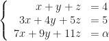 \left\{\begin{array}{rl}x+y+z&=4\\3x+4y+5z&=5\\7x+9y+11z&=\alpha\end{array}\right.