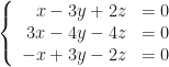 \left\{\begin{array}{rl}x-3y+2z&=0\\3x-4y-4z&=0\\-x+3y-2z&=0\end{array}\right.