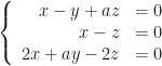 \left\{\begin{array}{rl}x-y+az&=0\\x-z&=0\\2x+ay-2z&=0\end{array}\right.