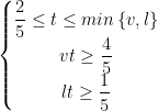 \left\{\begin{matrix} \dfrac{2}{5}\leq t\leq min\left \{ v,l \right \}\\ vt\geq \dfrac{4}{5}\\ lt\geq \dfrac{1}{5} \end{matrix}\right.
