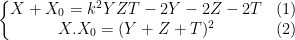 \left\{\begin{matrix} X+X_0=k^{2}YZT-2Y-2Z-2T & (1) & \\ X.X_0=(Y+Z+T)^{2}& (2) & \end{matrix}\right.