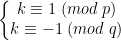 \left\{\begin{matrix} k\equiv 1\;(mod\;p)\\ k\equiv -1\;(mod\;q) \end{matrix}\right.