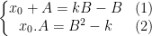 \left\{\begin{matrix} x_0+A=kB-B & (1)& \\ x_0.A=B^{2}-k& (2)& \end{matrix}\right.
