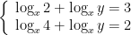 \left\{ \begin{array}{l} \log_x 2 + \log_x y = 3 \\ \log_x 4 + \log_x y = 2 \\ \end{array} \right. 