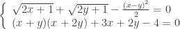\left\{ \begin{array}{l}    \sqrt {2x + 1}  + \sqrt {2y + 1}  - \frac{{{{(x - y)}^2}}}{2}=0\\    (x + y)(x + 2y) + 3x + 2y - 4=0    \end{array} \right.