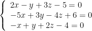\left\{ \begin{array}{l} 2x-y + 3z - 5 = 0 \\ -5x + 3y -4z + 6 = 0 \\ -x + y +2z  - 4 = 0 \\ \end{array}\right.