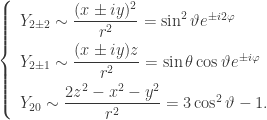 \left\{ \begin{array}{l} Y_{2\pm 2} \sim\dfrac{(x\pm iy)^2}{r^2}= \sin^2\vartheta e^{\pm i2\varphi}\\[8pt]Y_{2\pm 1} \sim\dfrac{(x\pm iy)z}{r^2}=\sin\theta\cos\vartheta e^{\pm i\varphi}\\[8pt] Y_{20}\sim \dfrac{2z^2-x^2-y^2}{r^2}=3\cos^2\vartheta-1.\end{array}\right.