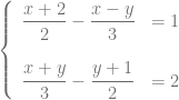 \left\{ \begin{array}{ll} \dfrac{x+2}{2}-\dfrac{x-y}{3} &=1\\ &\\ \dfrac{x+y}{3}-\dfrac{y+1}{2} &=2 \end{array} \right.