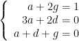 \left\{ \begin{array}{r} a + 2g = 1 \\ 3a + 2d = 0 \\  a + d + g = 0 \end{array}\right.