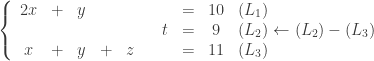 \left\{  \begin{array}{cccccccccl}  2x & + & y & & & & & = & 10 & (L_1)\\  & & & & & & t & = & 9 &(L_2) \leftarrow (L_2) - (L_3)\\  x & + & y & + & z & & & = & 11 & (L_3)\\  \end{array}  \right.