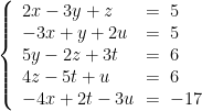 \left\lbrace \begin{array}{l@{~=~}l} 2x - 3y + z&5 \\ -3x + y + 2u&5 \\ 5y - 2z + 3t&6 \\4z - 5t + u&6 \\ -4x + 2t - 3u&-17 \end{array}\right. %Les réponses sont x = 2, y = 1, z = 4, t = 3 et u = 5