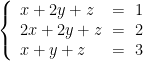 \left\lbrace \begin{array}{l@{~=~}l} x+2y+z&1 \\ 2x+2y+z&2 \\ x + y + z &3 \end{array}\right. 