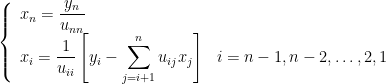 \left\lbrace \begin{array}{ll} x_n=\dfrac{y_n}{u_{nn}}&\\x_i=\dfrac{1}{u_{ii}} \left[ y_i-\displaystyle \sum_{j=i+1}^{n} u_{ij}x_j \right]& i=n-1,n-2,\dots ,2,1\end{array}\right.