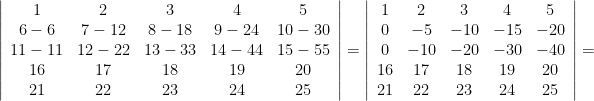 \left\vert \begin{array}{ccccc} 1 & 2 & 3 & 4 & 5 \\  6 - 6 & 7 - 12 & 8 - 18 & 9 - 24 & 10 - 30 \\ 11 - 11 & 12-22 & 13-33 & 14-44 & 15-55 \\ 16 & 17 & 18 & 19 & 20 \\ 21 & 22 & 23 & 24 & 25 \\ \end{array} \right \vert = \left\vert \begin{array}{ccccc} 1 & 2 & 3 & 4 & 5 \\  0 & -5 & -10 & -15 & -20 \\ 0 & -10 & -20 & -30 & -40 \\ 16 & 17 & 18 & 19 & 20 \\ 21 & 22 & 23 & 24 & 25 \\ \end{array} \right \vert = 