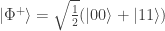 \left|\Phi^+\right> = \sqrt{\frac{1}{2}}(\left|00\right> + \left|11\right>)