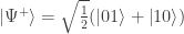 \left|\Psi^+\right> = \sqrt{\frac{1}{2}}(\left|01\right> + \left|10\right>)