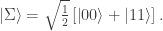 \left| \Sigma \right> = \sqrt{\frac{1}{2}}\left[\left| 00\right> + \left|11\right>\right].