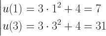 \left| \begin{gathered}  u(1) = 3 \cdot {1^2} + 4 = 7 \hfill \\   u(3) = 3 \cdot {3^2} + 4 =  31\quad \quad \quad  \hfill  \end{gathered}  \right.  