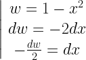 \left| {\begin{array}{*{20}{c}}   {w = 1 - {x^2}} \\  {dw =  - 2dx} \\   { - \frac{{dw}}{2} = dx} \end{array}} \right. 