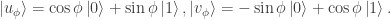 \left|u_\phi\right> = \cos \phi\left|0\right> + \sin \phi \left|1 \right>, \left|v_\phi\right> = -\sin \phi \left|0 \right> + \cos \phi \left|1\right>.