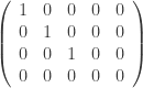 \left ( \begin{array}{ccccc} 1 & 0 & 0 & 0 & 0 \\ 0 & 1 & 0 & 0 & 0 \\ 0 & 0 & 1 & 0 & 0 \\ 0 & 0 & 0 & 0 & 0 \\ \end{array} \right ) 