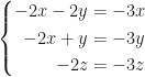 \left \{\begin{aligned}-2x-2y&=-3x\\-2x+y&=-3y\\-2z&=-3z\end{aligned}\right .