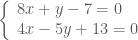 \left \{ \begin{array}{l} 8x+y-7=0 \\4x-5y+13=0 \end{array} \right.