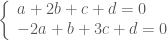 \left \{ \begin{array}{l} a+2b+c+d=0 \\ -2a+b+3c+d=0 \end{array} \right.