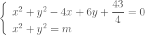 \left \{ \begin{array}{l} x^2+y^2-4x+6y+\dfrac{43}{4}=0 \\x^2+y^2=m \end{array} \right.