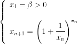 \left \{ \begin{array}{l} x_1=\beta > 0 \\ \\ x_{n+1}=\left ( 1+\cfrac{1}{x_n} \right )^{x_n} \end{array} \right.