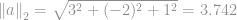 \left \| a \right \|_2=\sqrt{3^2+(-2)^2+1^2}=3.742